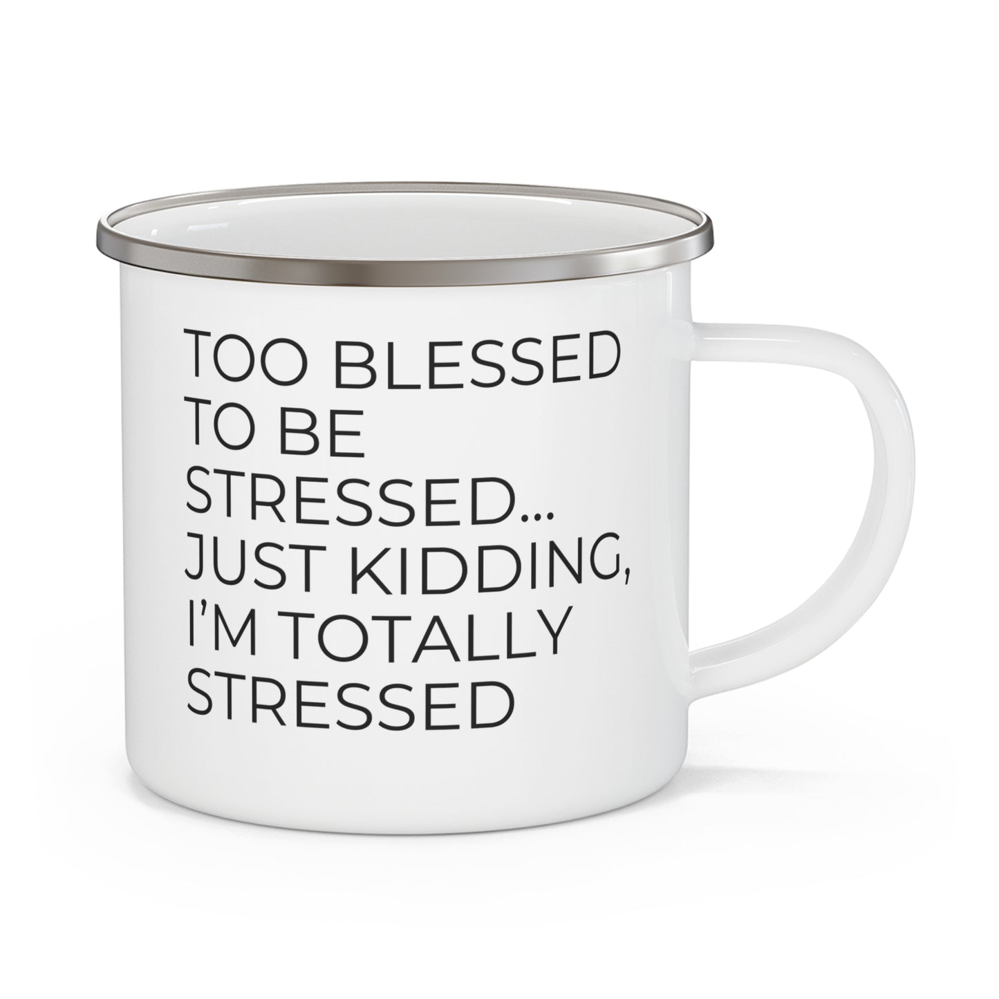 Too Blessed...Just Kidding -Enamel Camping Mug