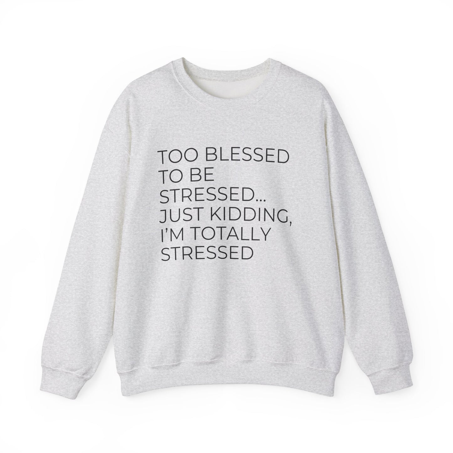 Too Blessed...Just Kidding -Unisex Heavy Blend™ Crewneck Sweatshirt