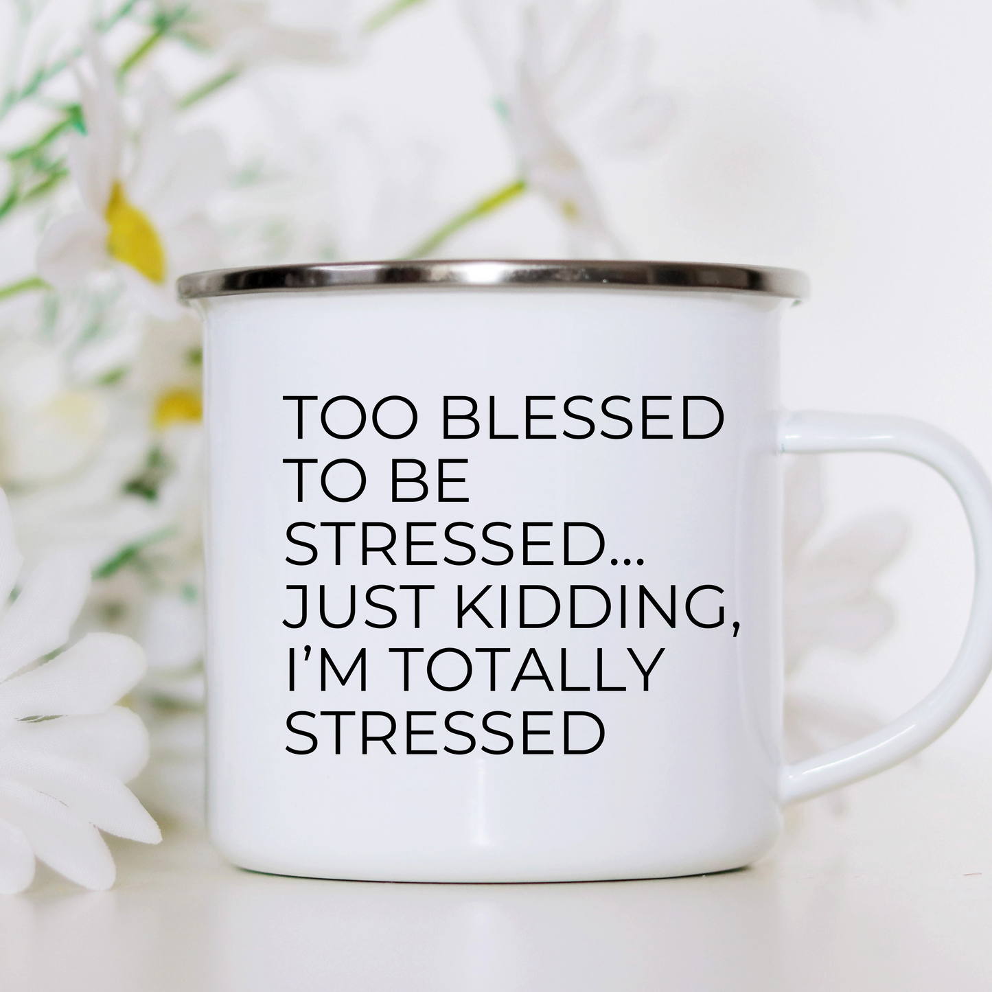 Too Blessed...Just Kidding -Enamel Camping Mug