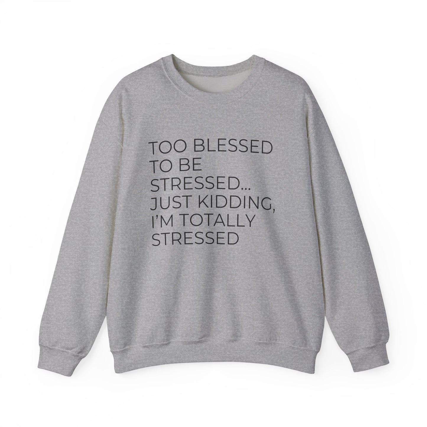 Too Blessed...Just Kidding -Unisex Heavy Blend™ Crewneck Sweatshirt