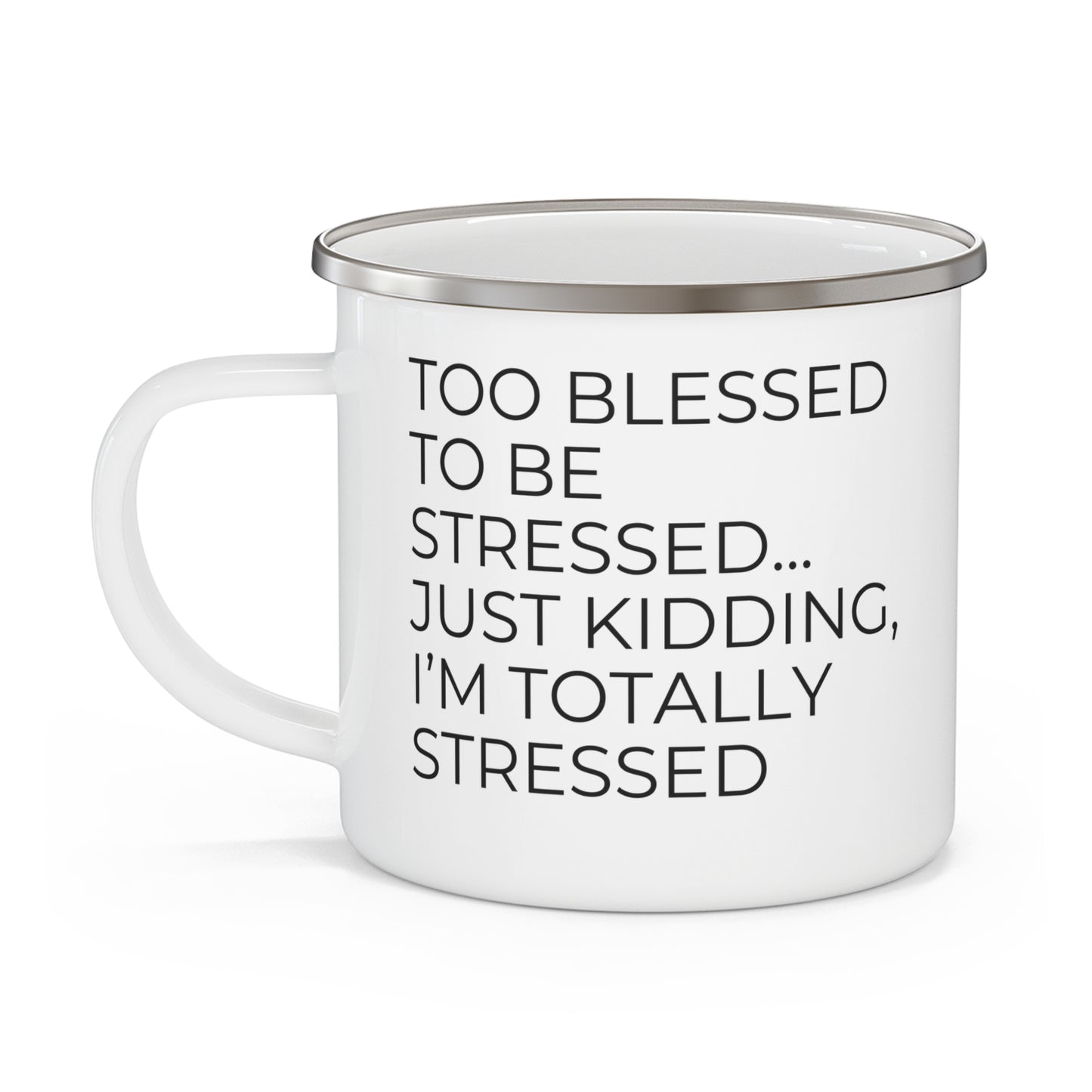 Too Blessed...Just Kidding -Enamel Camping Mug