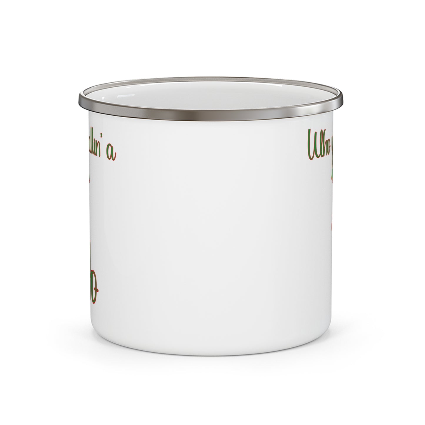 Who You Callin a Ho -Enamel Camping Mug